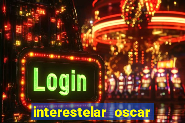 interestelar oscar interestelar quantos oscar