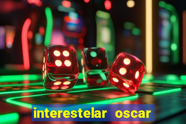 interestelar oscar interestelar quantos oscar