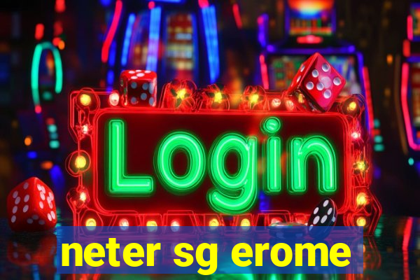 neter sg erome