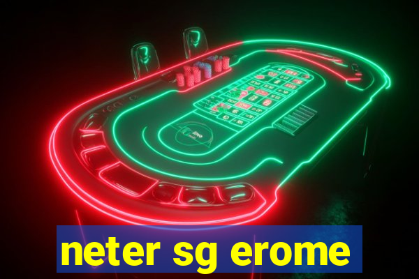 neter sg erome