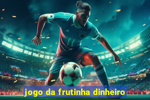 jogo da frutinha dinheiro