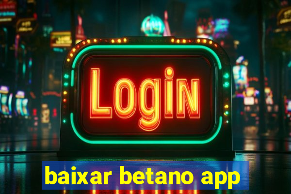 baixar betano app