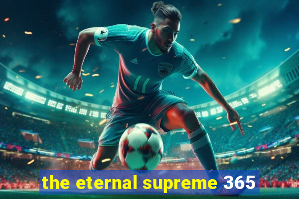 the eternal supreme 365