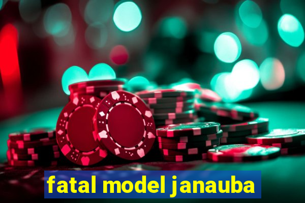 fatal model janauba