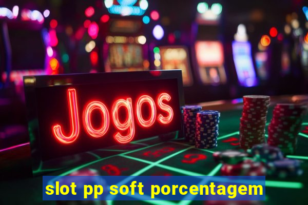 slot pp soft porcentagem