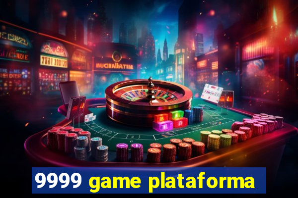 9999 game plataforma