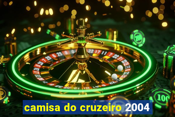 camisa do cruzeiro 2004