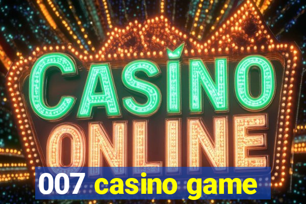 007 casino game