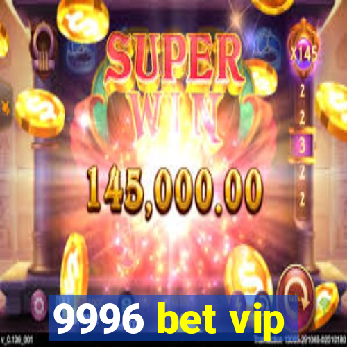 9996 bet vip