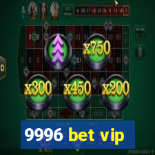 9996 bet vip