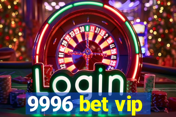 9996 bet vip