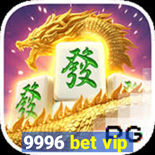 9996 bet vip