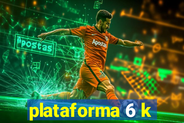 plataforma 6 k