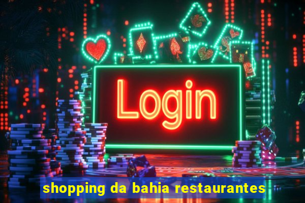 shopping da bahia restaurantes