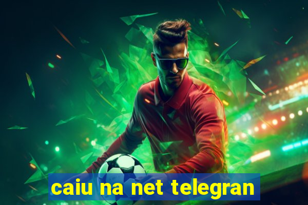 caiu na net telegran