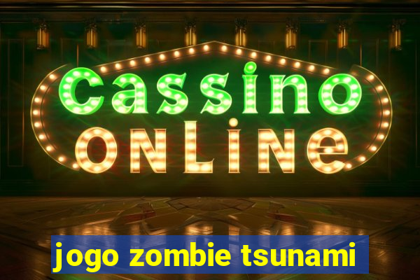 jogo zombie tsunami