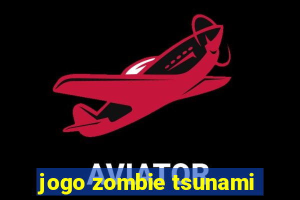 jogo zombie tsunami