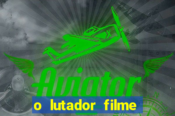 o lutador filme completo dublado mega filmes