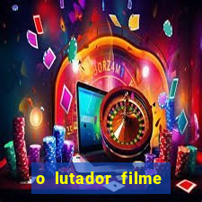 o lutador filme completo dublado mega filmes