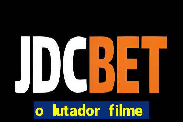 o lutador filme completo dublado mega filmes