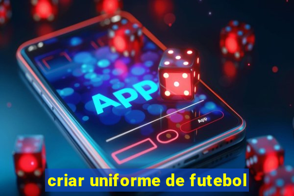 criar uniforme de futebol