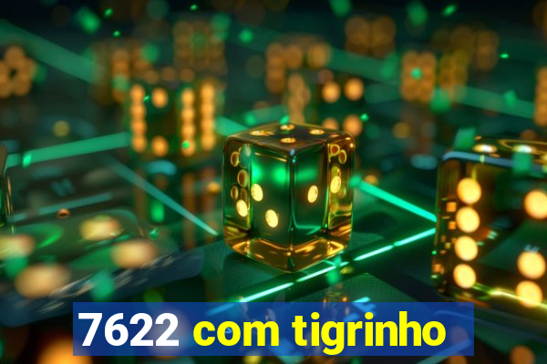 7622 com tigrinho