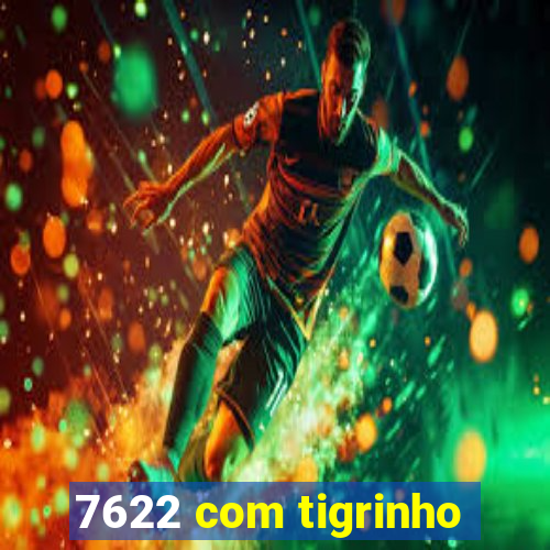 7622 com tigrinho