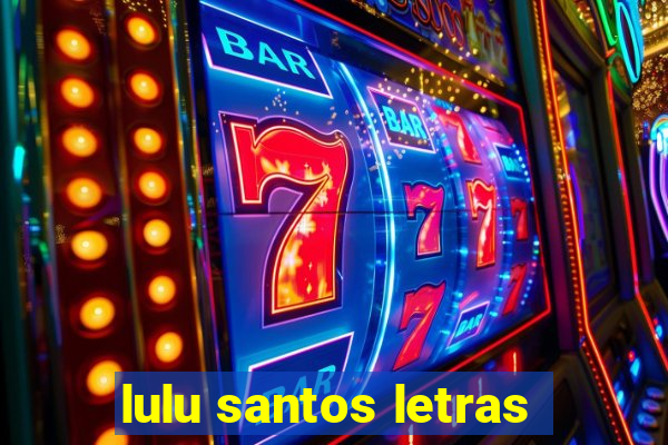 lulu santos letras