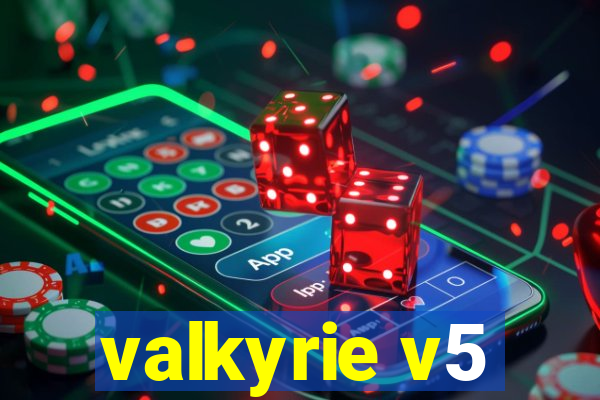 valkyrie v5