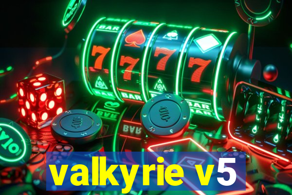 valkyrie v5