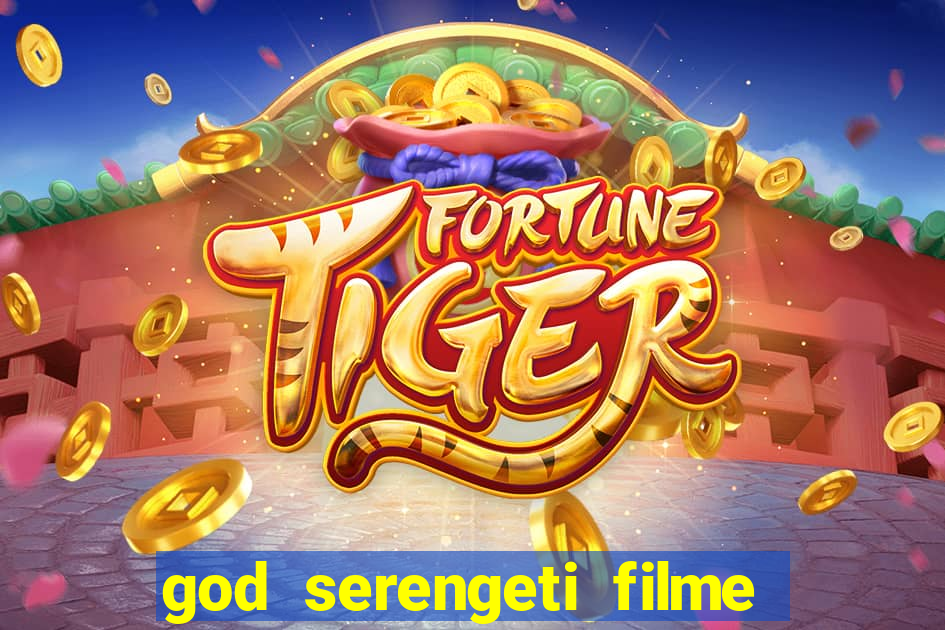 god serengeti filme completo dublado