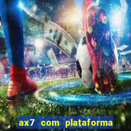 ax7 com plataforma de jogos