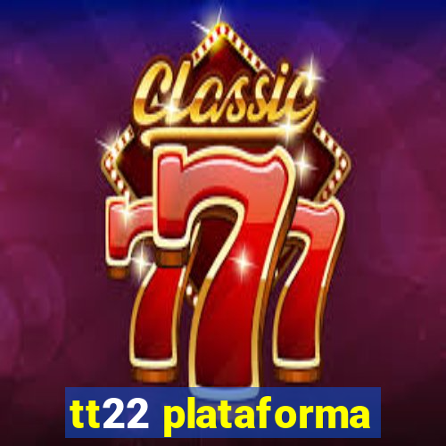 tt22 plataforma