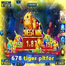 678 tiger pltfor