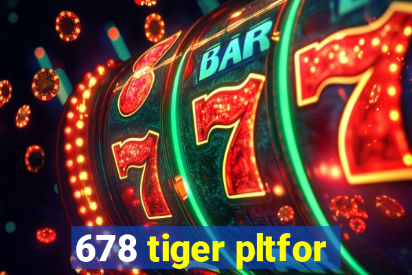 678 tiger pltfor