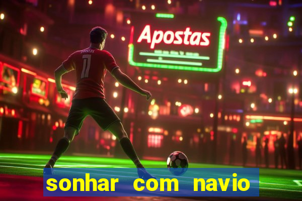 sonhar com navio jogo do bicho