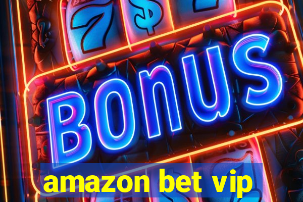 amazon bet vip