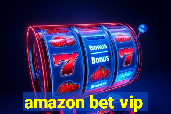 amazon bet vip