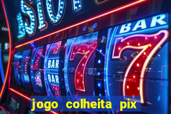 jogo colheita pix paga mesmo