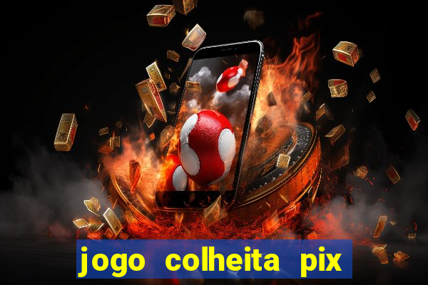 jogo colheita pix paga mesmo