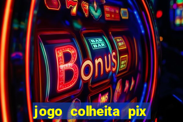 jogo colheita pix paga mesmo