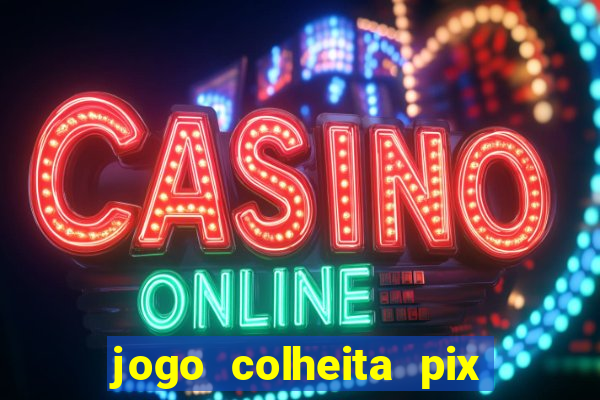 jogo colheita pix paga mesmo