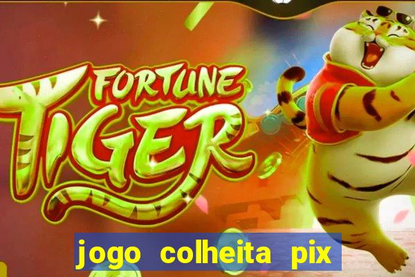 jogo colheita pix paga mesmo