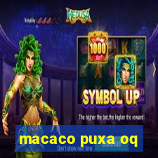 macaco puxa oq