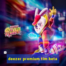 deezer premium tim beta