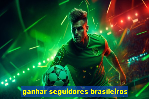 ganhar seguidores brasileiros