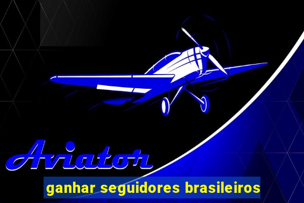 ganhar seguidores brasileiros