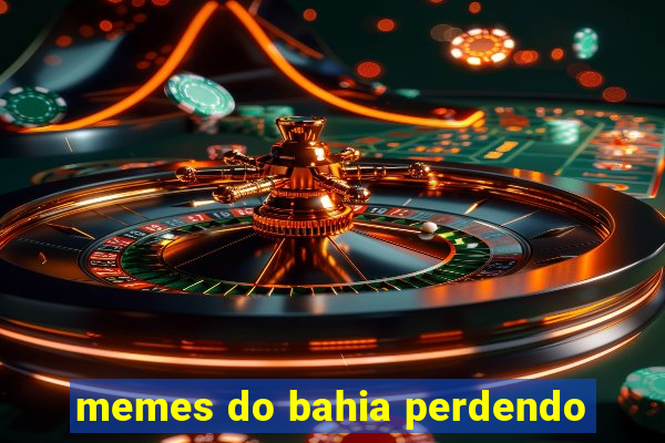 memes do bahia perdendo