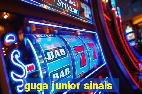 guga junior sinais