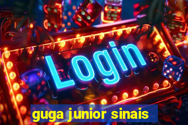 guga junior sinais